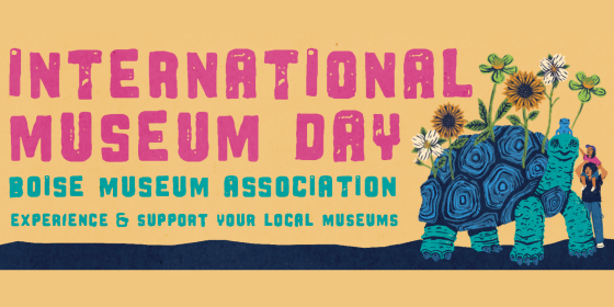 International Museum Day - Boise Museum Association - Experience &amp; Support Your Local Museums